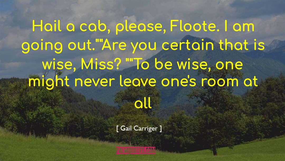 Gail Carriger Quotes: Hail a cab, please, Floote.