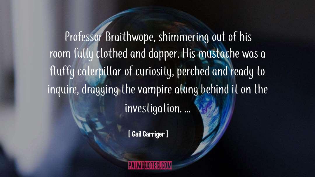 Gail Carriger Quotes: Professor Braithwope, shimmering out of