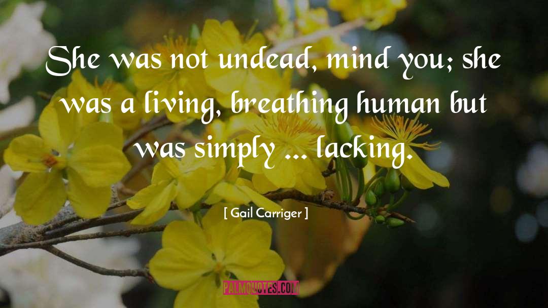 Gail Carriger Quotes: She was not undead, mind