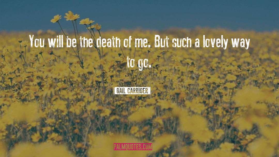 Gail Carriger Quotes: You will be the death