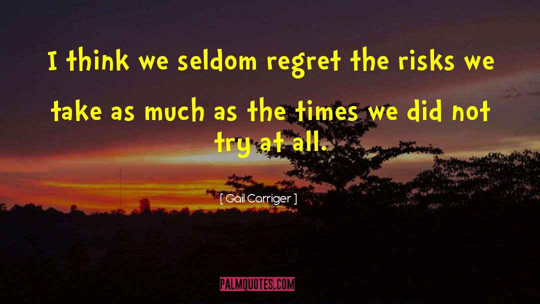 Gail Carriger Quotes: I think we seldom regret