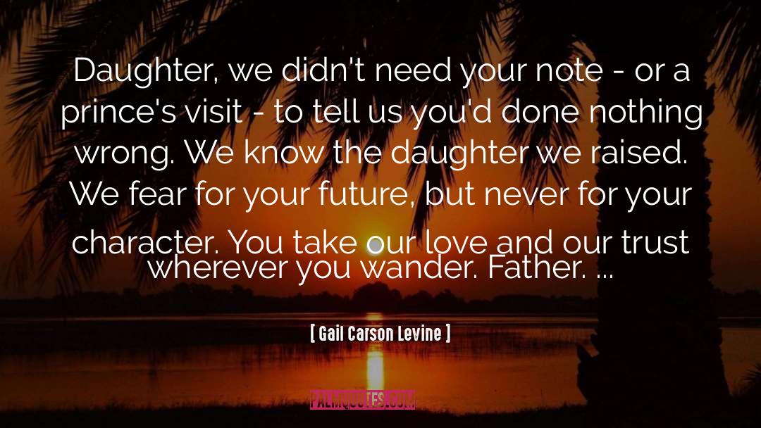 Gail Carson Levine Quotes: Daughter, we didn't need your