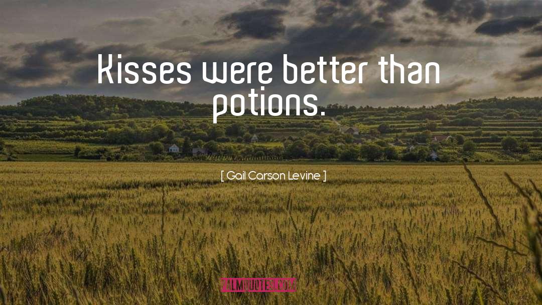 Gail Carson Levine Quotes: Kisses were better than potions.