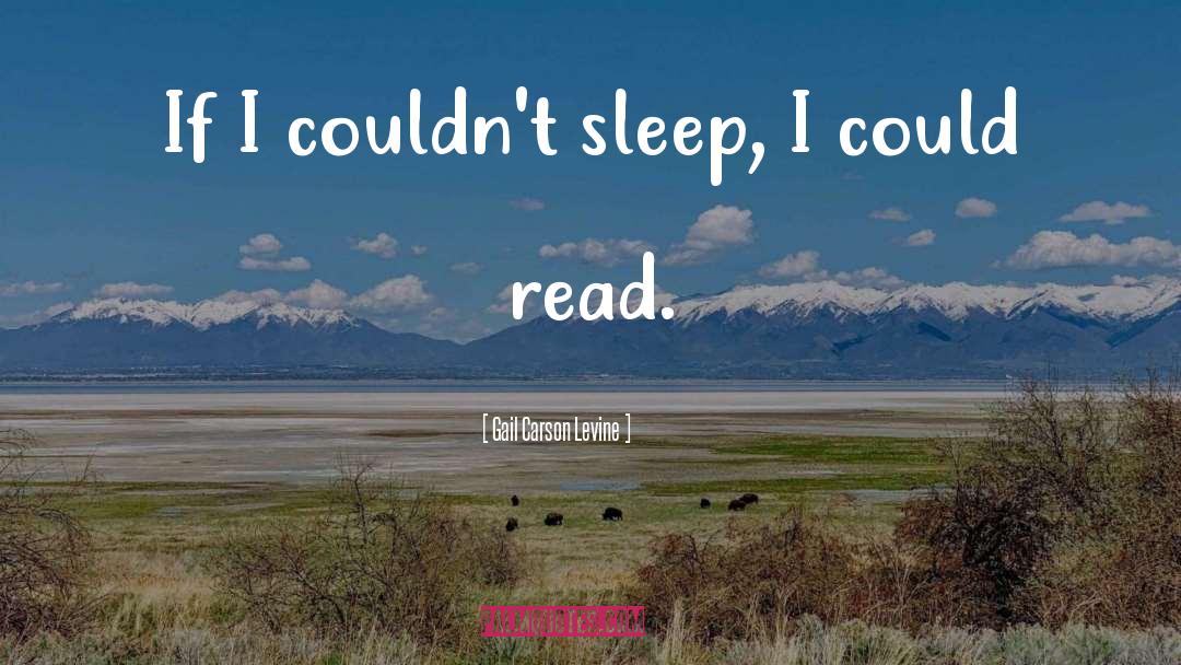 Gail Carson Levine Quotes: If I couldn't sleep, I