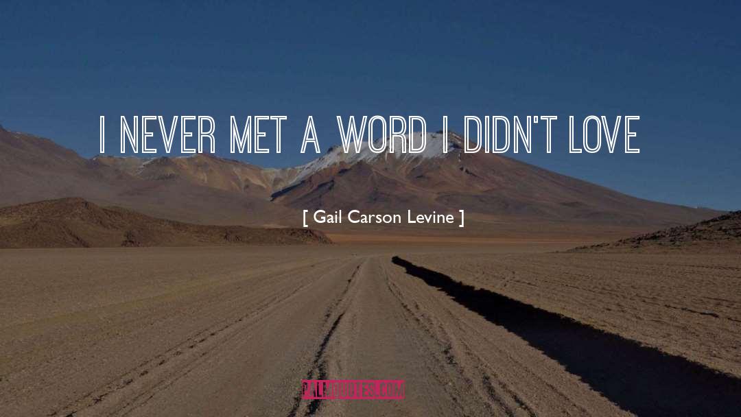 Gail Carson Levine Quotes: I never met a word