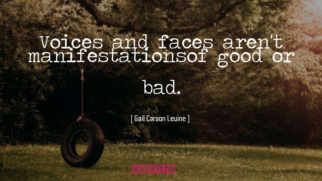 Gail Carson Levine Quotes: Voices and faces aren't manifestations<br>of