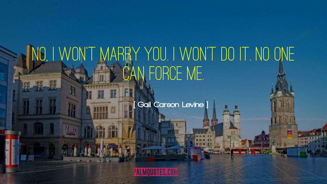 Gail Carson Levine Quotes: No, I won't marry you.