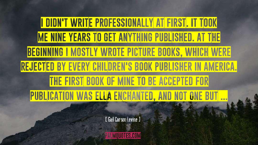 Gail Carson Levine Quotes: I didn't write professionally at