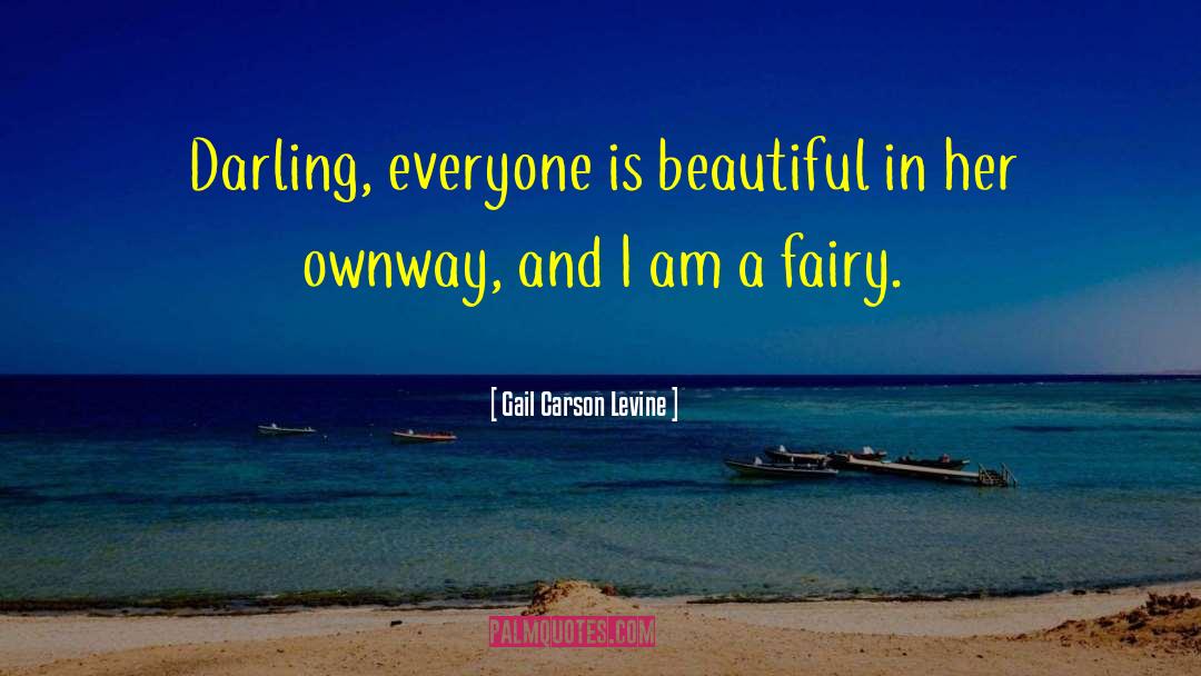 Gail Carson Levine Quotes: Darling, everyone is beautiful in