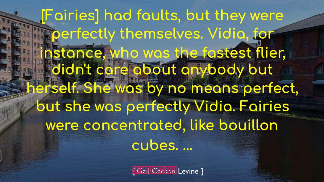 Gail Carson Levine Quotes: [Fairies] had faults, but they