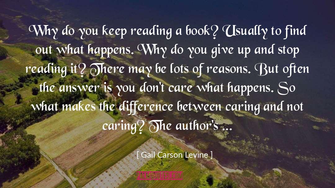 Gail Carson Levine Quotes: Why do you keep reading