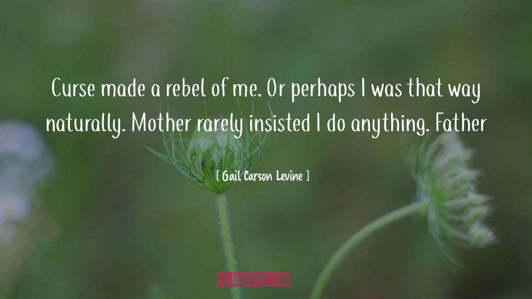 Gail Carson Levine Quotes: Curse made a rebel of