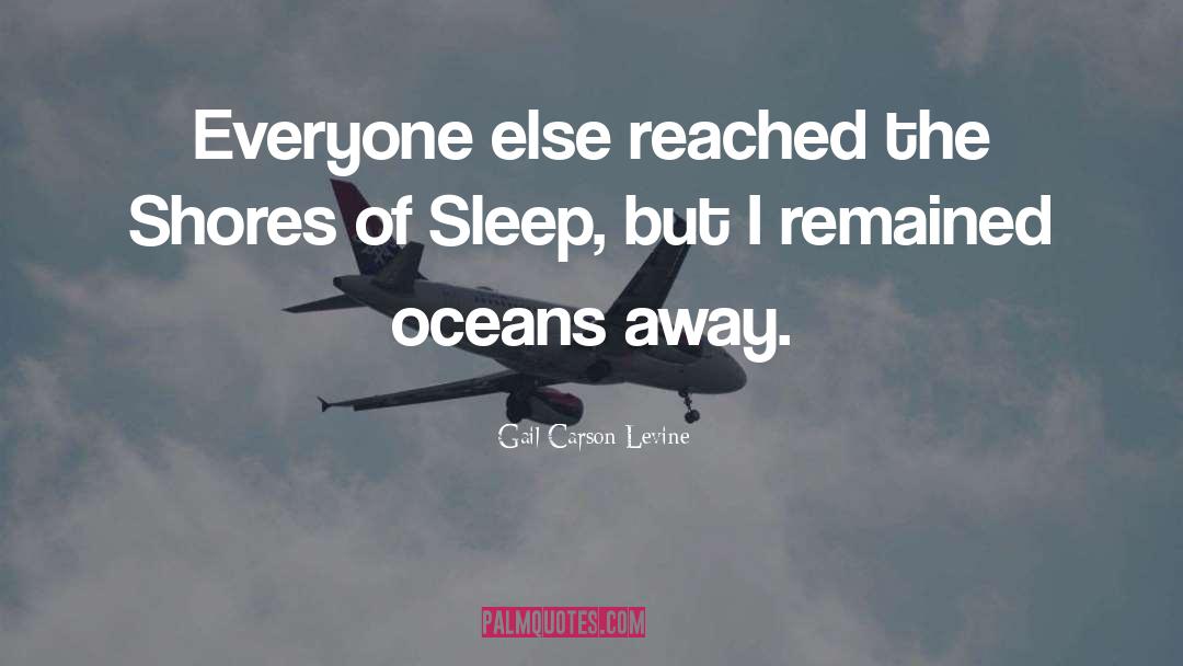 Gail Carson Levine Quotes: Everyone else reached the Shores