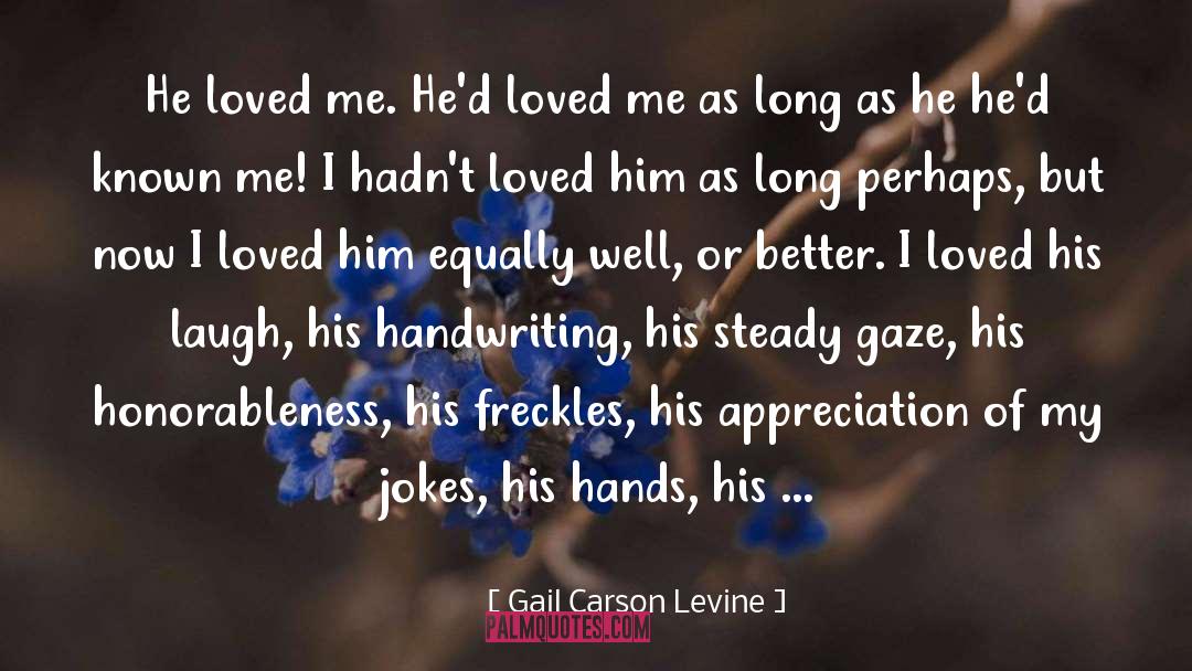 Gail Carson Levine Quotes: He loved me. He'd loved