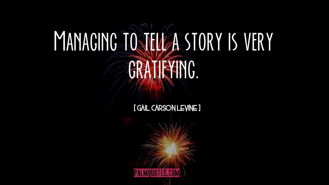 Gail Carson Levine Quotes: Managing to tell a story