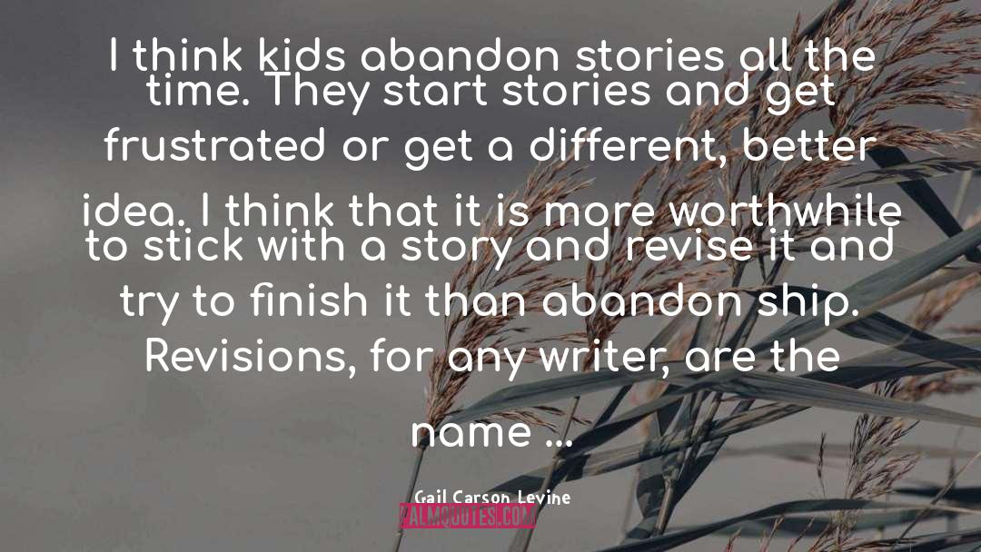 Gail Carson Levine Quotes: I think kids abandon stories