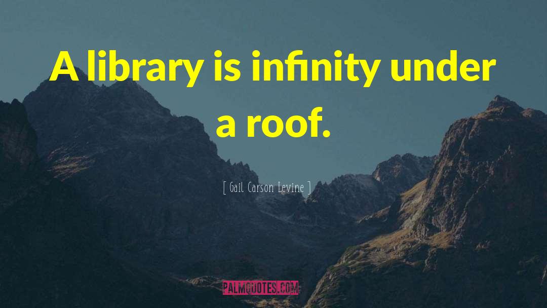 Gail Carson Levine Quotes: A library is infinity under