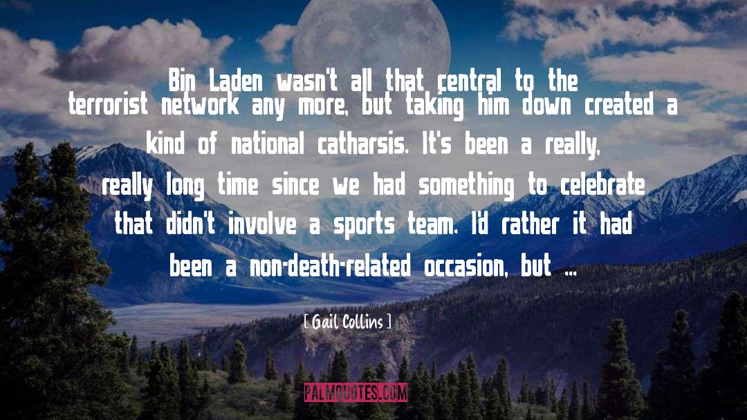 Gail Collins Quotes: Bin Laden wasn't all that