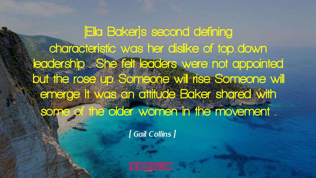 Gail Collins Quotes: [Ella Baker]'s second defining characteristic