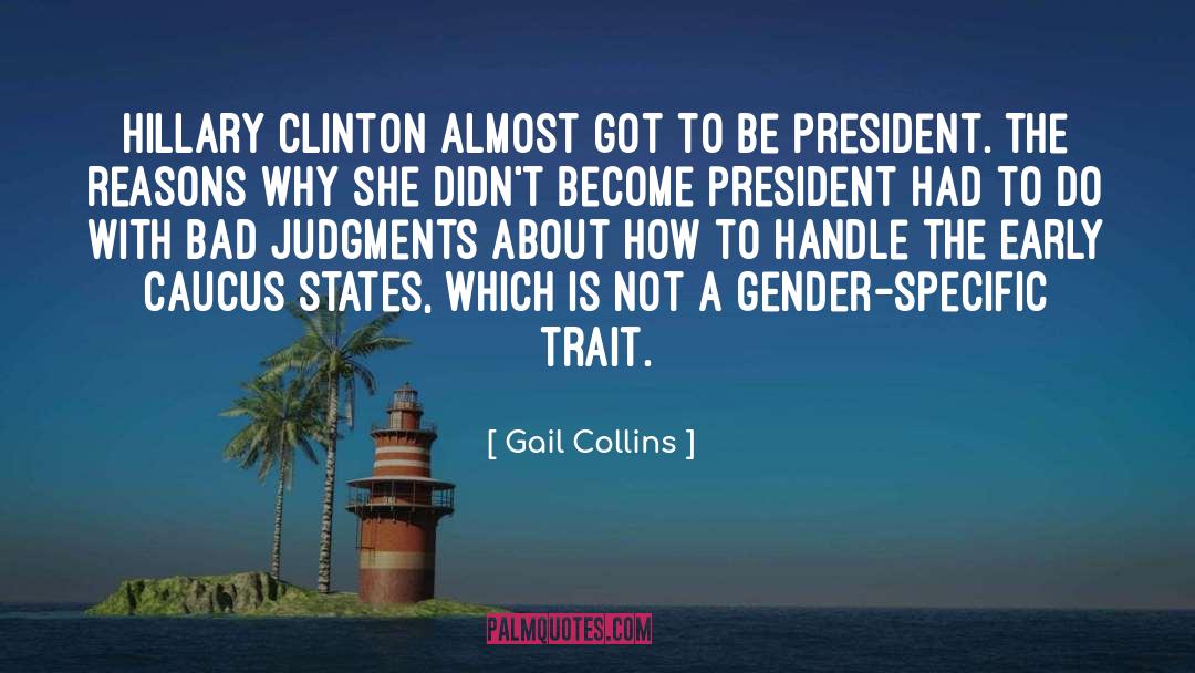 Gail Collins Quotes: Hillary Clinton almost got to