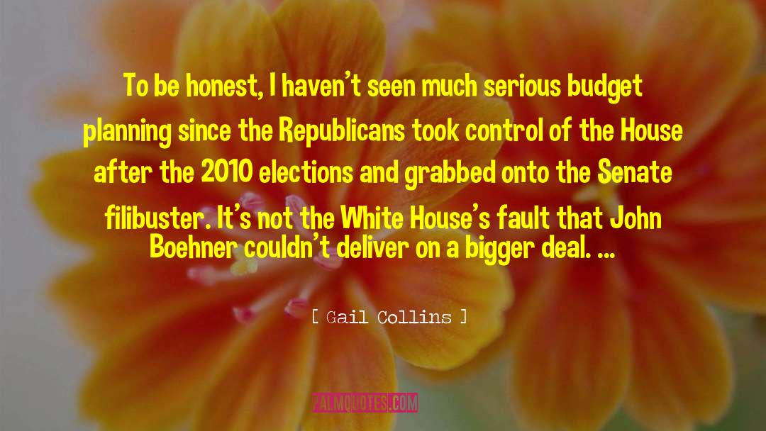 Gail Collins Quotes: To be honest, I haven't