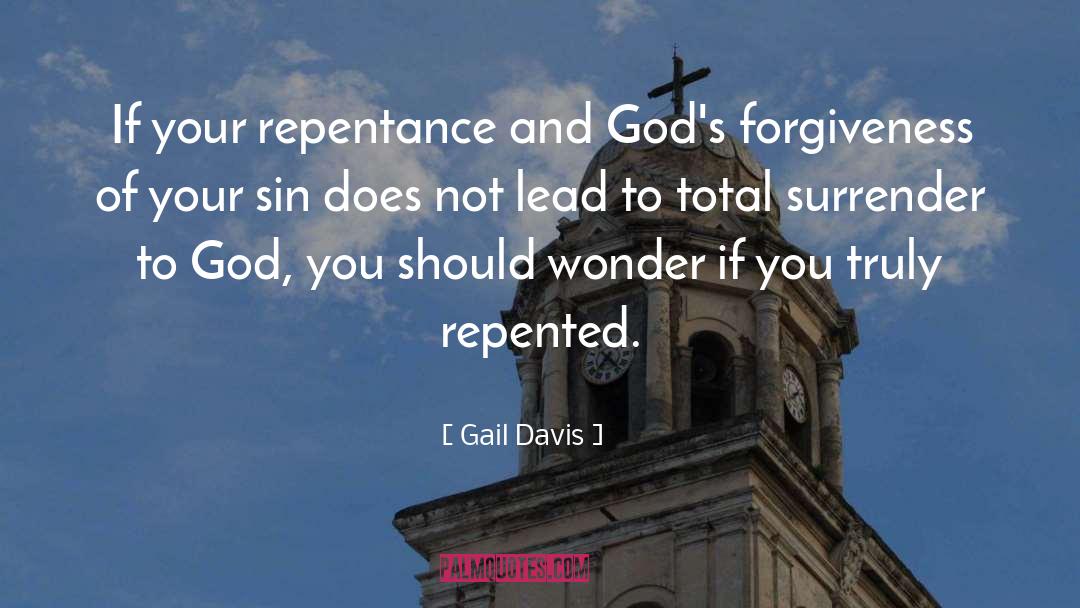 Gail Davis Quotes: If your repentance and God's