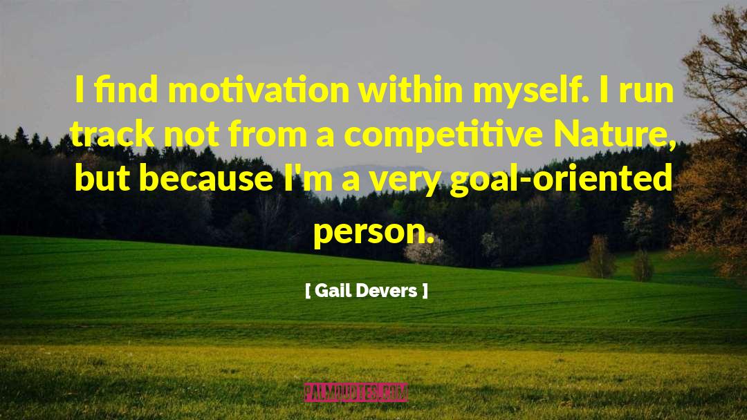 Gail Devers Quotes: I find motivation within myself.