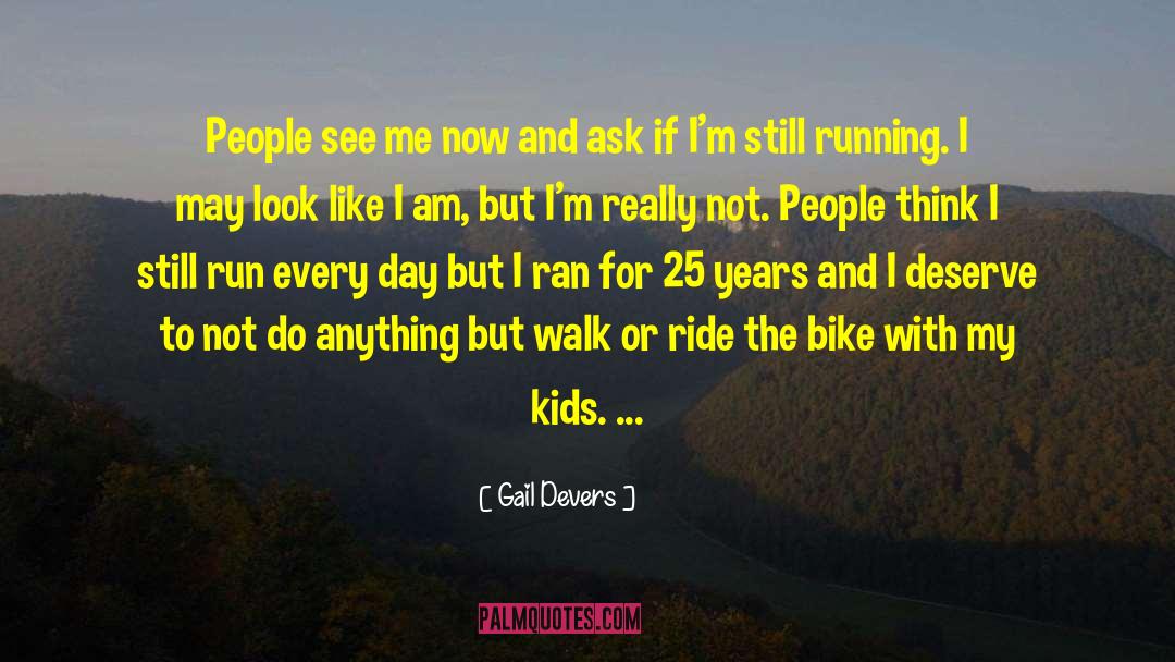 Gail Devers Quotes: People see me now and