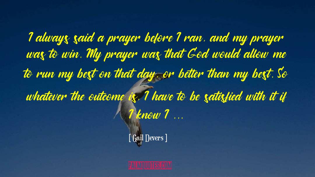 Gail Devers Quotes: I always said a prayer