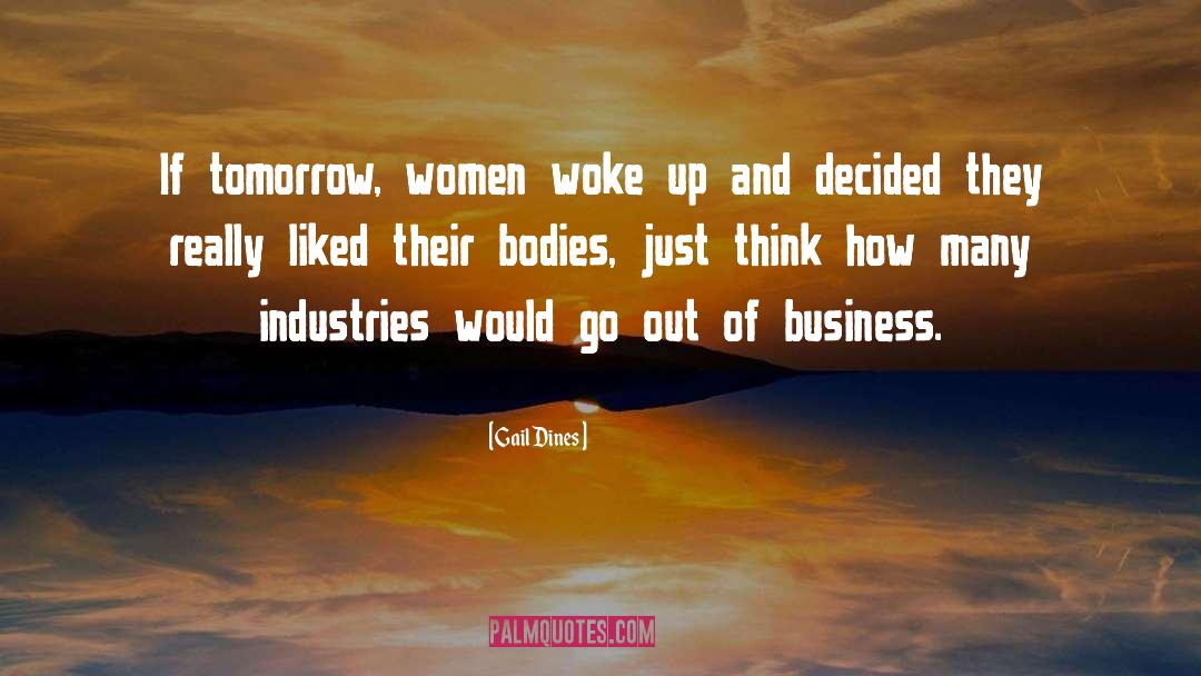 Gail Dines Quotes: If tomorrow, women woke up