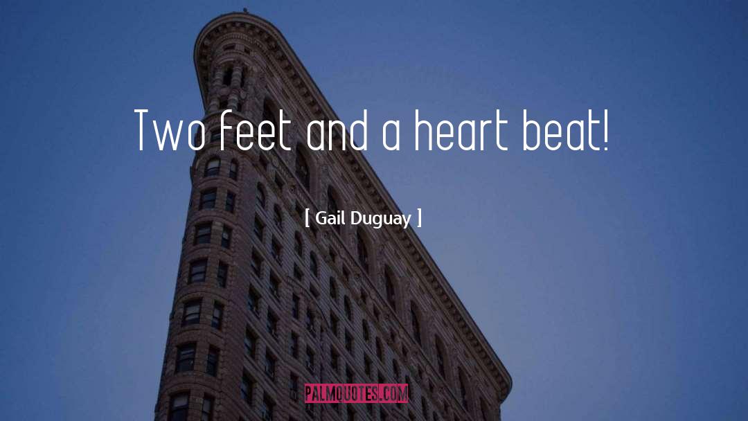 Gail Duguay Quotes: Two feet and a heart