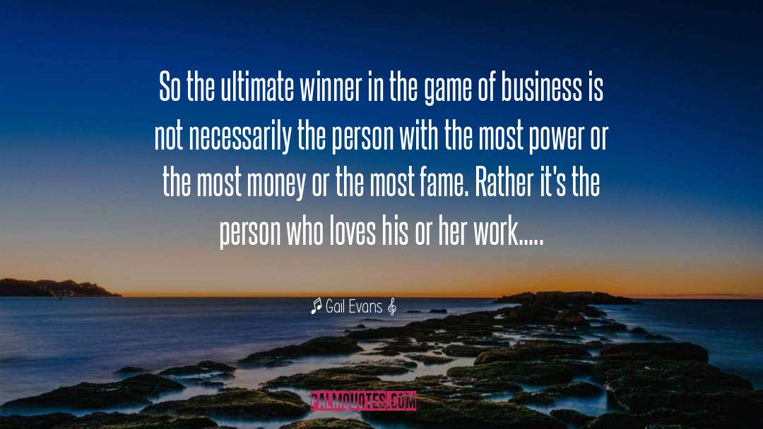 Gail Evans Quotes: So the ultimate winner in