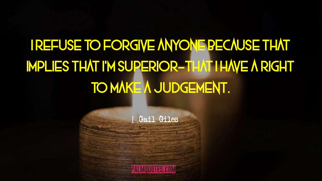 Gail Giles Quotes: I refuse to forgive anyone