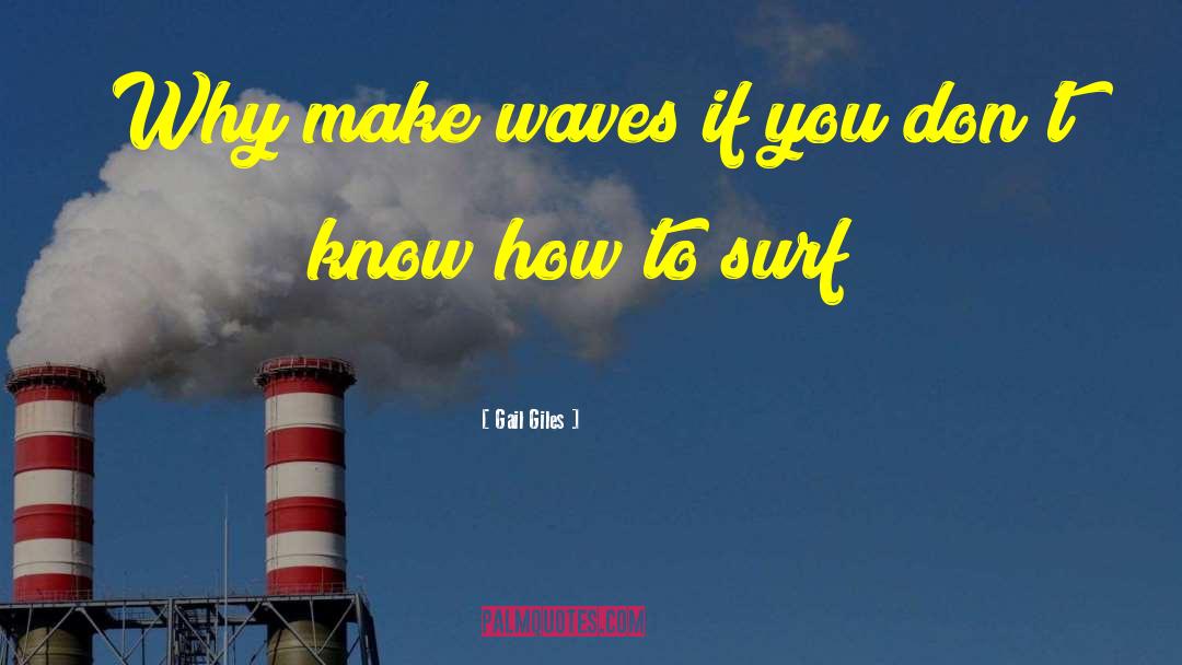 Gail Giles Quotes: Why make waves if you