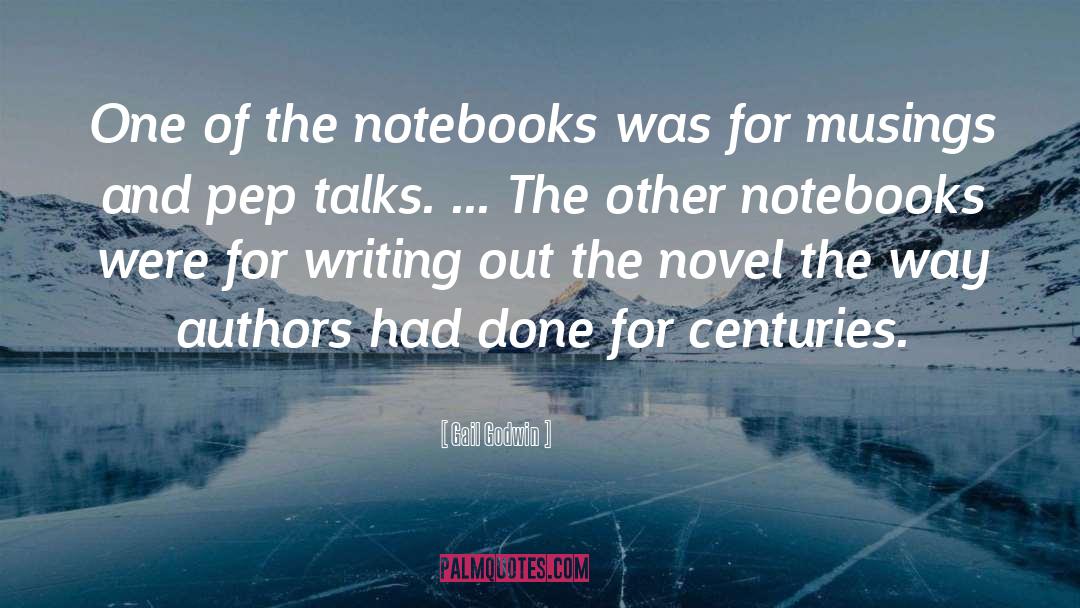 Gail Godwin Quotes: One of the notebooks was