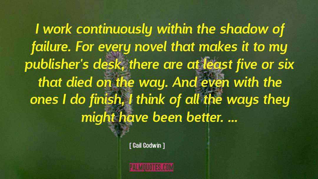 Gail Godwin Quotes: I work continuously within the