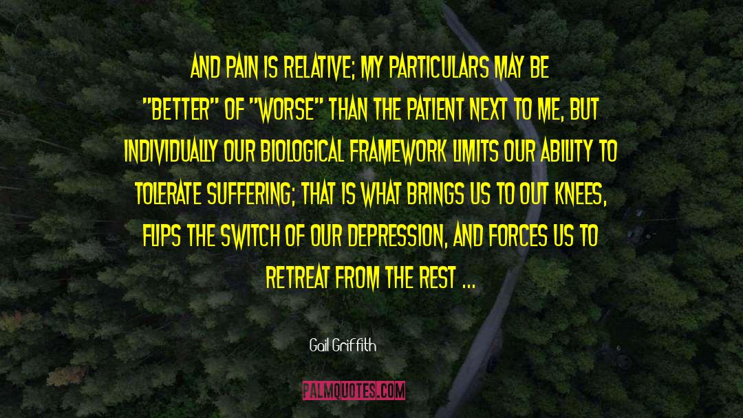 Gail Griffith Quotes: And pain is relative; My