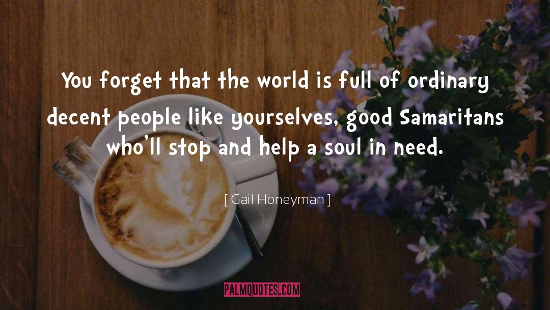 Gail Honeyman Quotes: You forget that the world