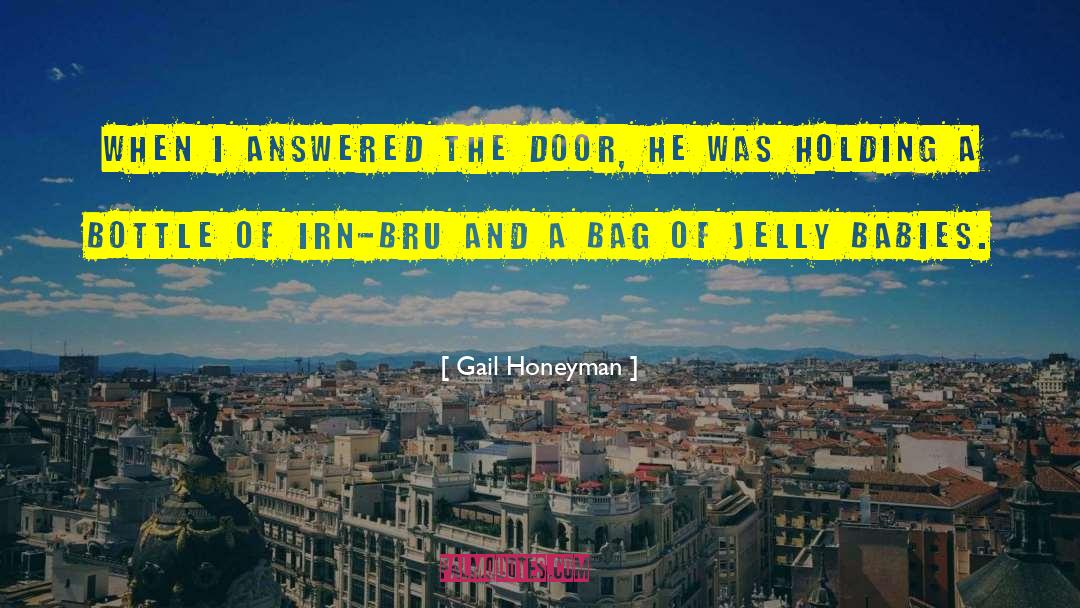 Gail Honeyman Quotes: When I answered the door,