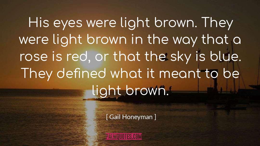 Gail Honeyman Quotes: His eyes were light brown.