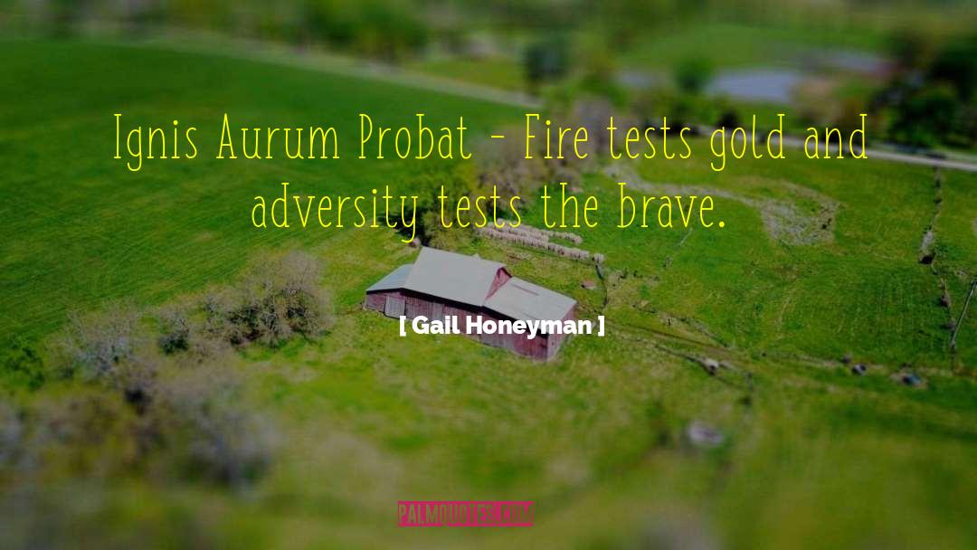 Gail Honeyman Quotes: Ignis Aurum Probat - Fire