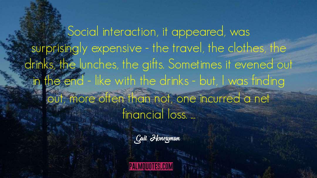 Gail Honeyman Quotes: Social interaction, it appeared, was