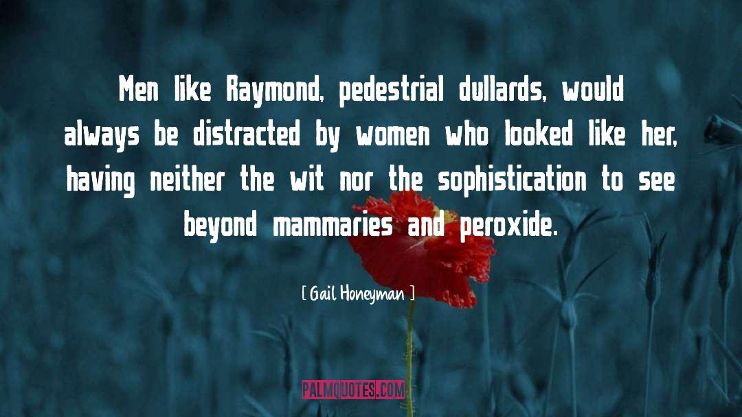Gail Honeyman Quotes: Men like Raymond, pedestrial dullards,