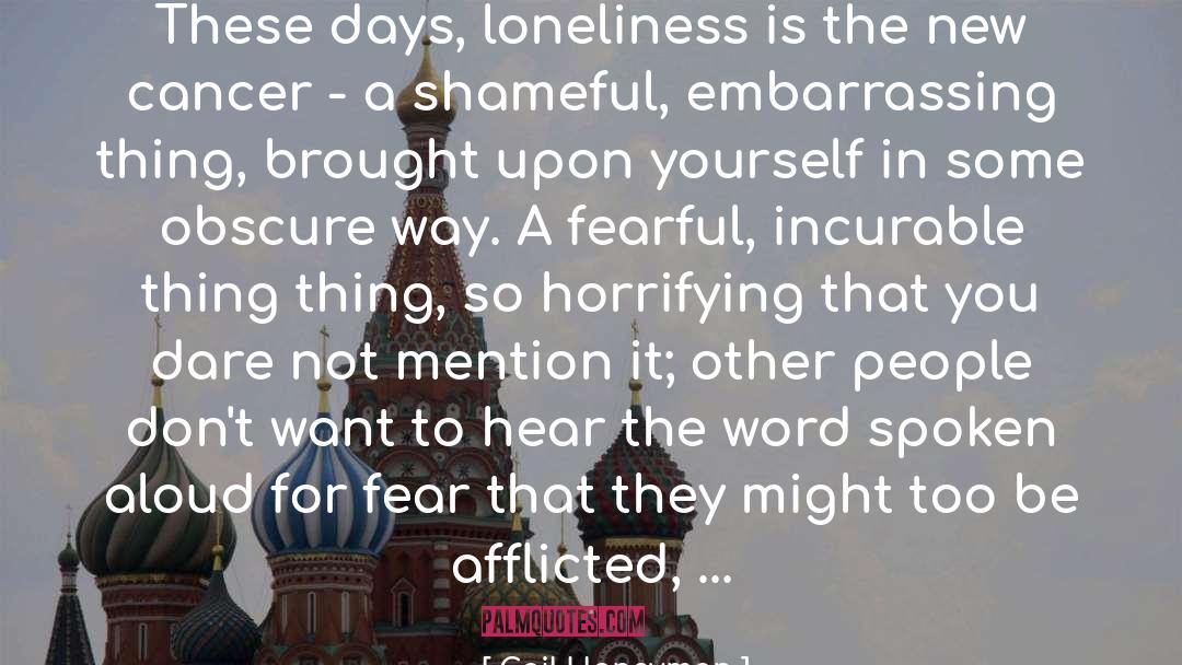 Gail Honeyman Quotes: These days, loneliness is the
