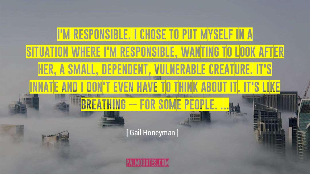 Gail Honeyman Quotes: I'm responsible. I chose to