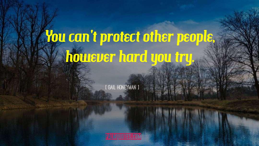 Gail Honeyman Quotes: You can't protect other people,