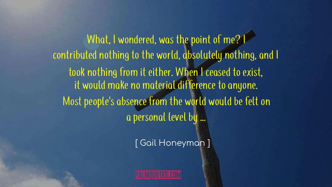 Gail Honeyman Quotes: What, I wondered, was the