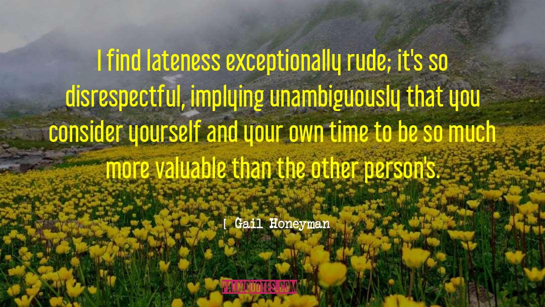 Gail Honeyman Quotes: I find lateness exceptionally rude;