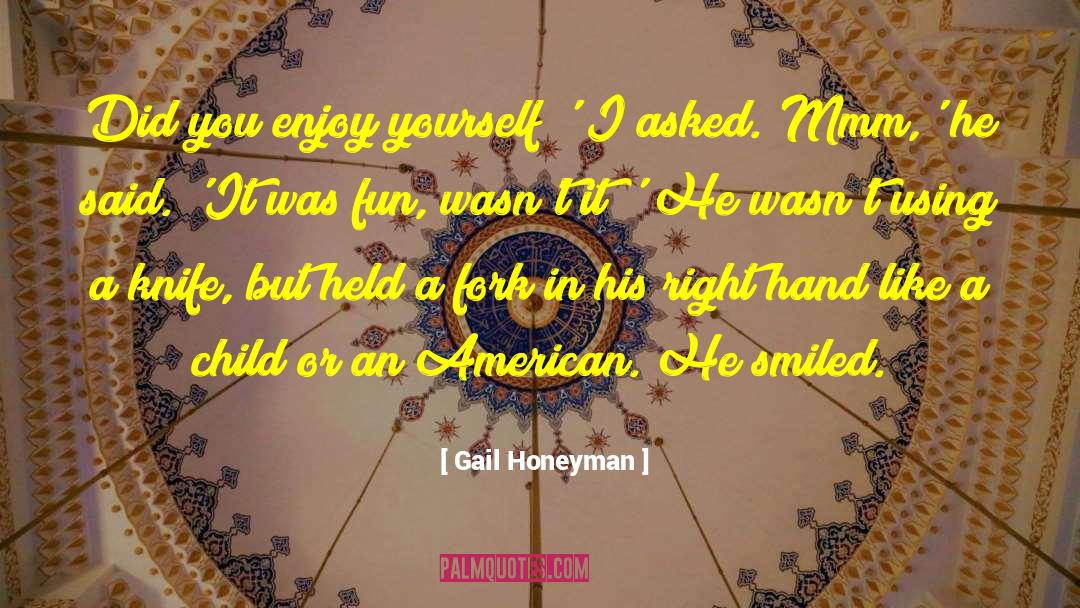 Gail Honeyman Quotes: Did you enjoy yourself?' I