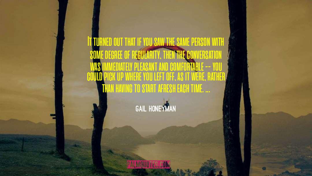 Gail Honeyman Quotes: It turned out that if